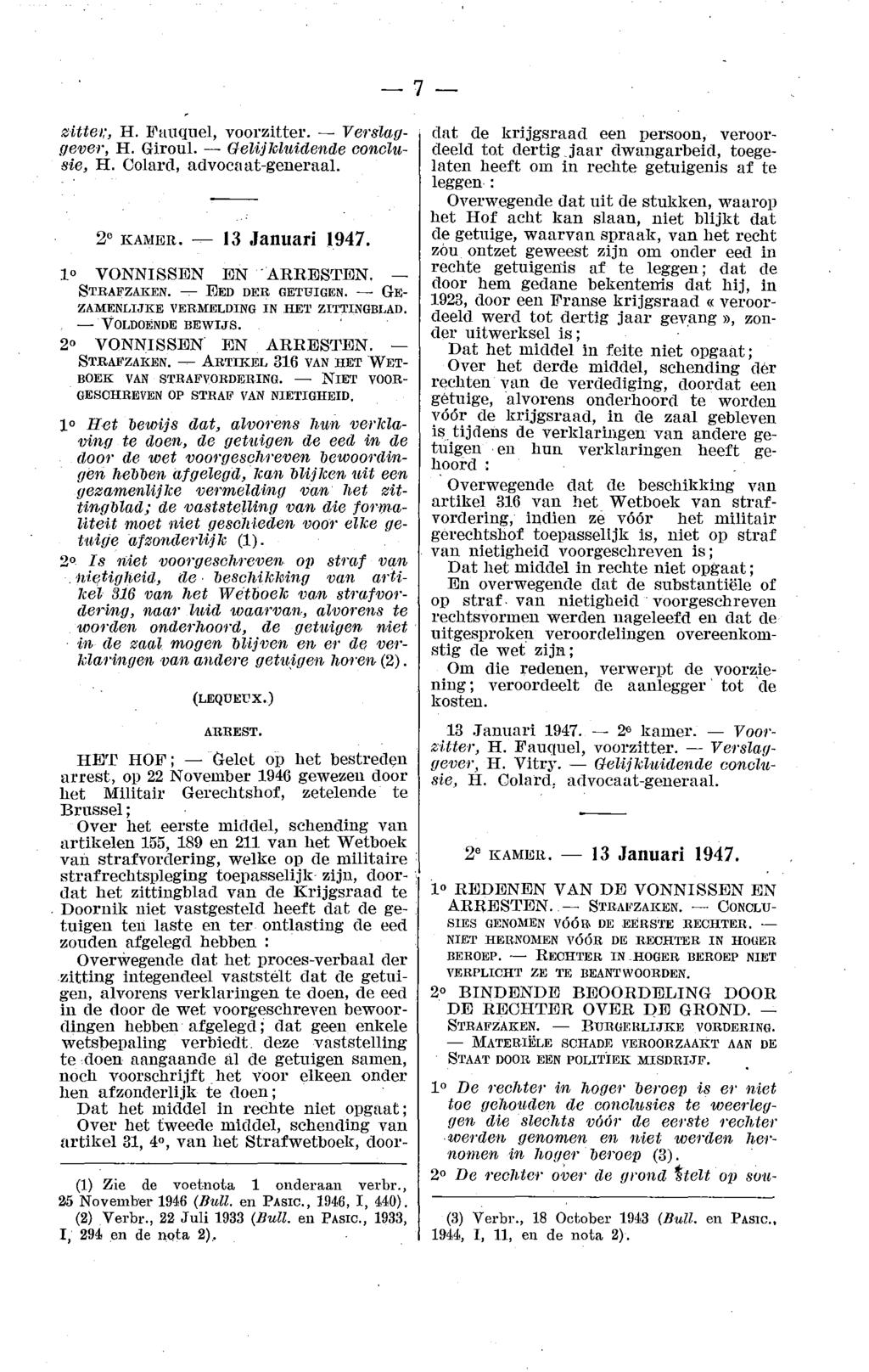 -7 zitte1;, H. Fauquel, voorzitter. - Ve1 slag,qever, H. Giroul. - Gelijkl~tidende concl~tsie, H. Colard, advocaat-generaal. 2" KAMER. - 13 Januari 1947. 1 VONNISSEN EN "ARRESTEN. STR.AFZAKEN.