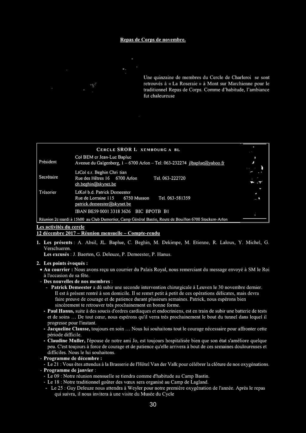 fr Secrétaire Trésorier LtCol e.r. Beghin Christian Rue des Hêtres 16 6700 Arlon Tel. 063-222720 ch.beghin@skynet.be LtKol b.d. Patrick Demeester Rue de Lorraine 115 6750 Musson Tel.