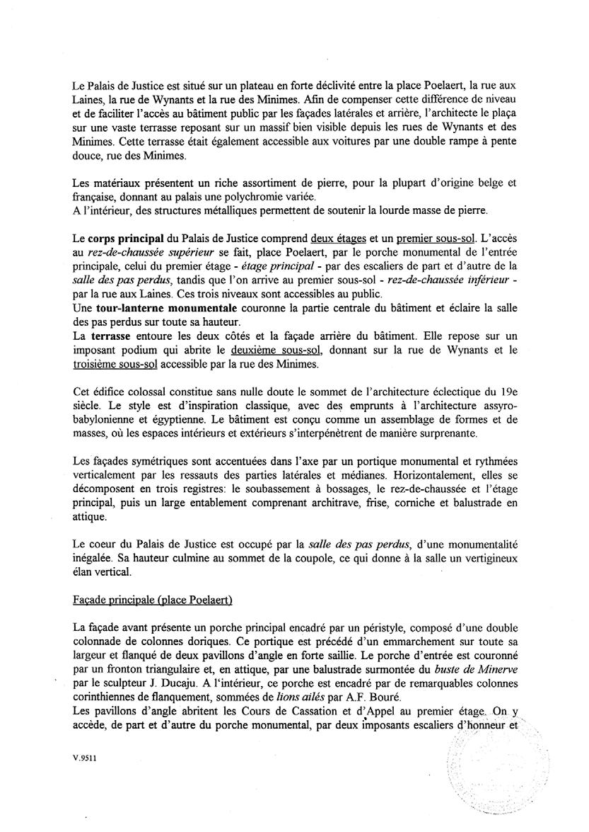 Le Palais de Justice est situe sur un plateau en forte declivite entre la place Poelaert, la rue aux Laines, la rue de Wynants et la rue des Minimes.