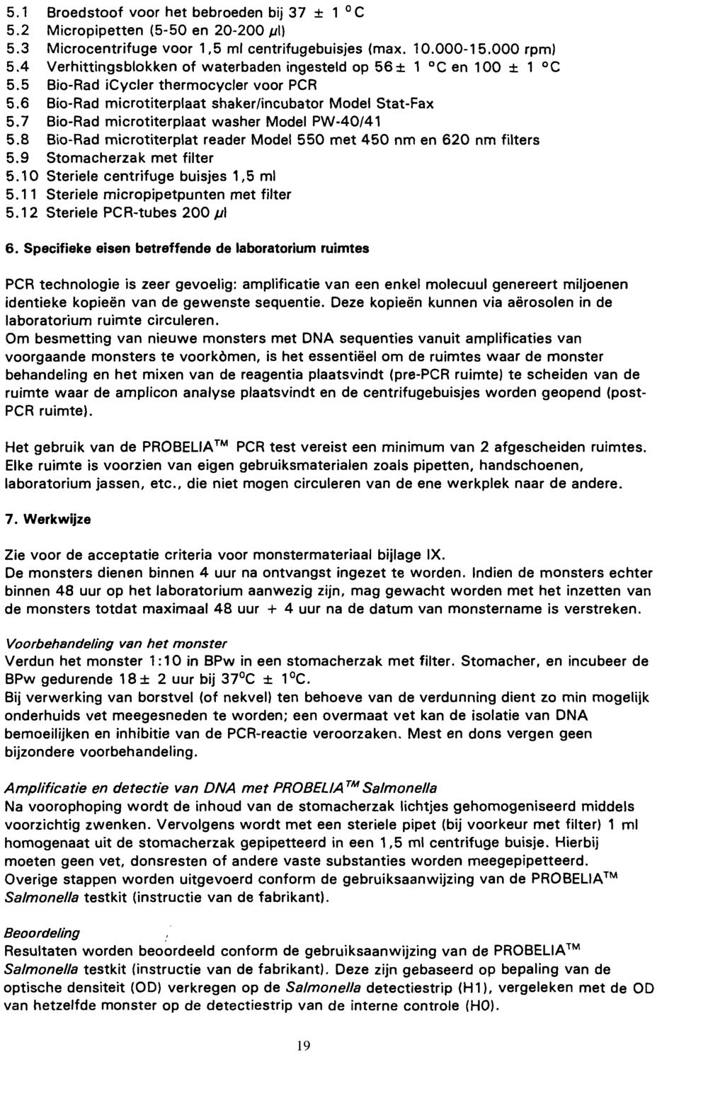 5.1 Broedstoof voor het bebroeden bij 37 ± 1 C 5.2 Micropipetten (5-50 en 20-200/Y!) 5.3 Microcentrifuge voor 1,5 ml centrifugebuisjes (max. 10.000-15.000 rpm) 5.