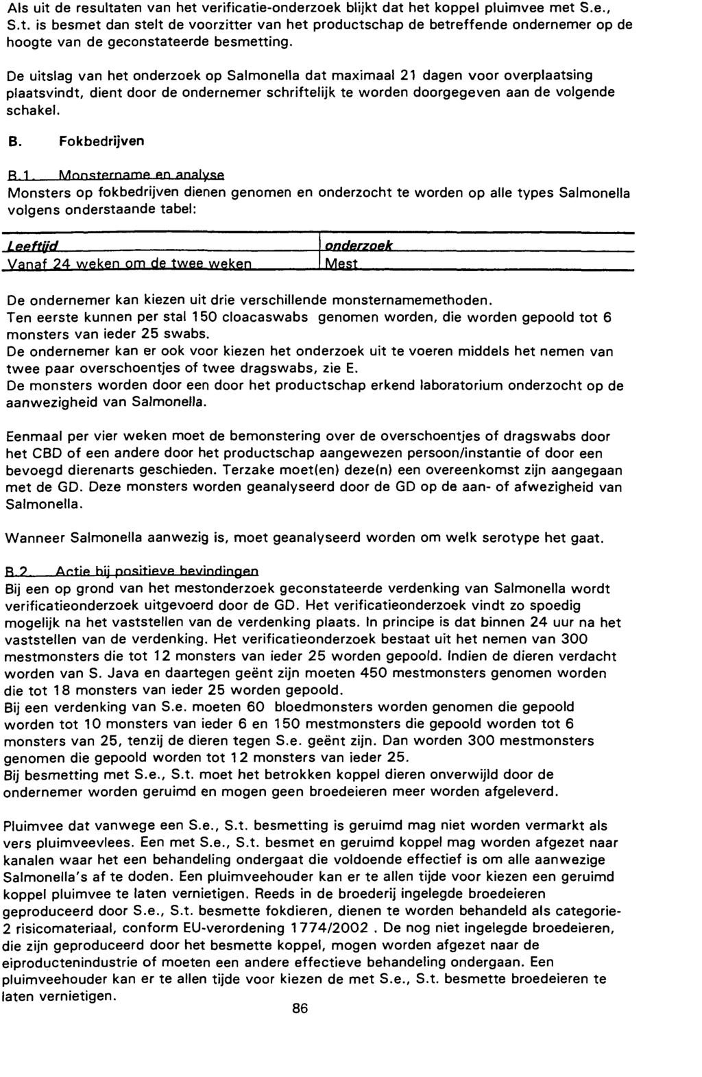 Als uit de resultaten van het verificatie-onderzoek blijkt dat het koppel pluimvee met S.e., S.t. is besmet dan stelt de voorzitter van het productschap de betreffende ondernemer op de hoogte van de geconstateerde besmetting.