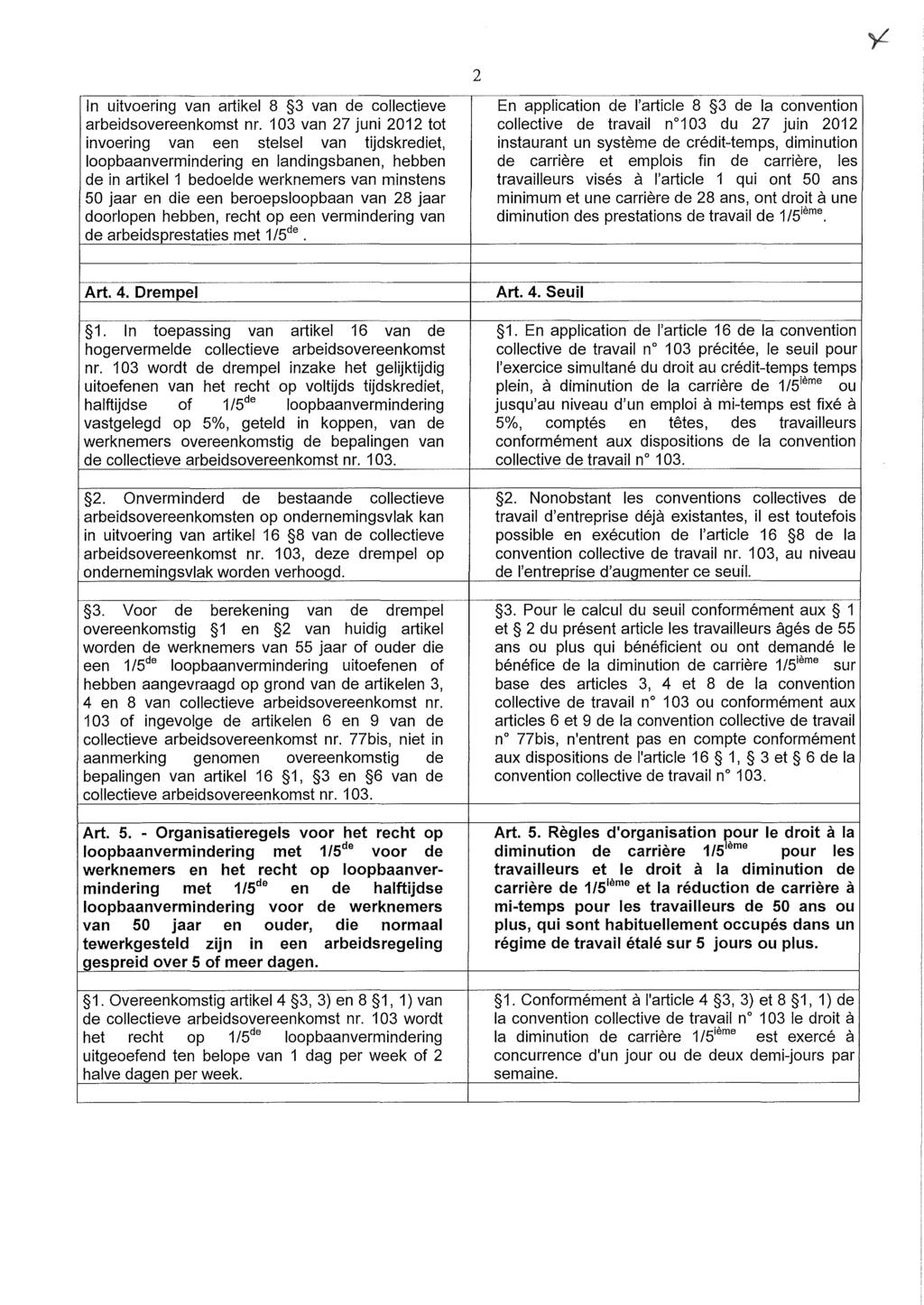 2 In uitvoering van artikel 8 3 van de collectieve En application de l'article 8 3 de la convention arbeidsovereenkomst nr.