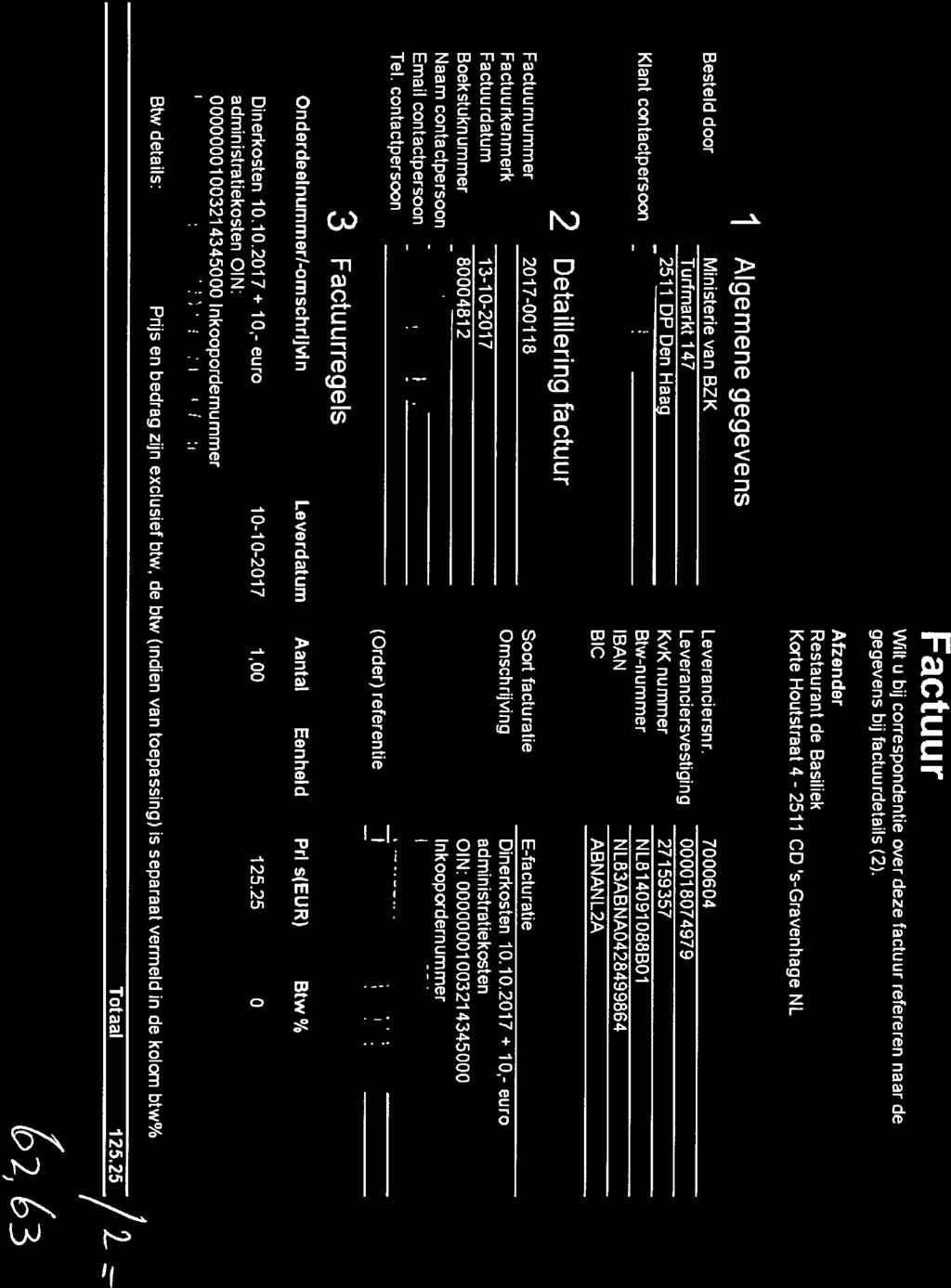 > Dit is een automatisch gegenereerd document op 1310-2017 18:04:36 Factuur aan BZK Kerndepartement Turfmarkt 147-2511 DP Den Haag Factuur Wilt u bij correspondentie over deze factuur refereren naar