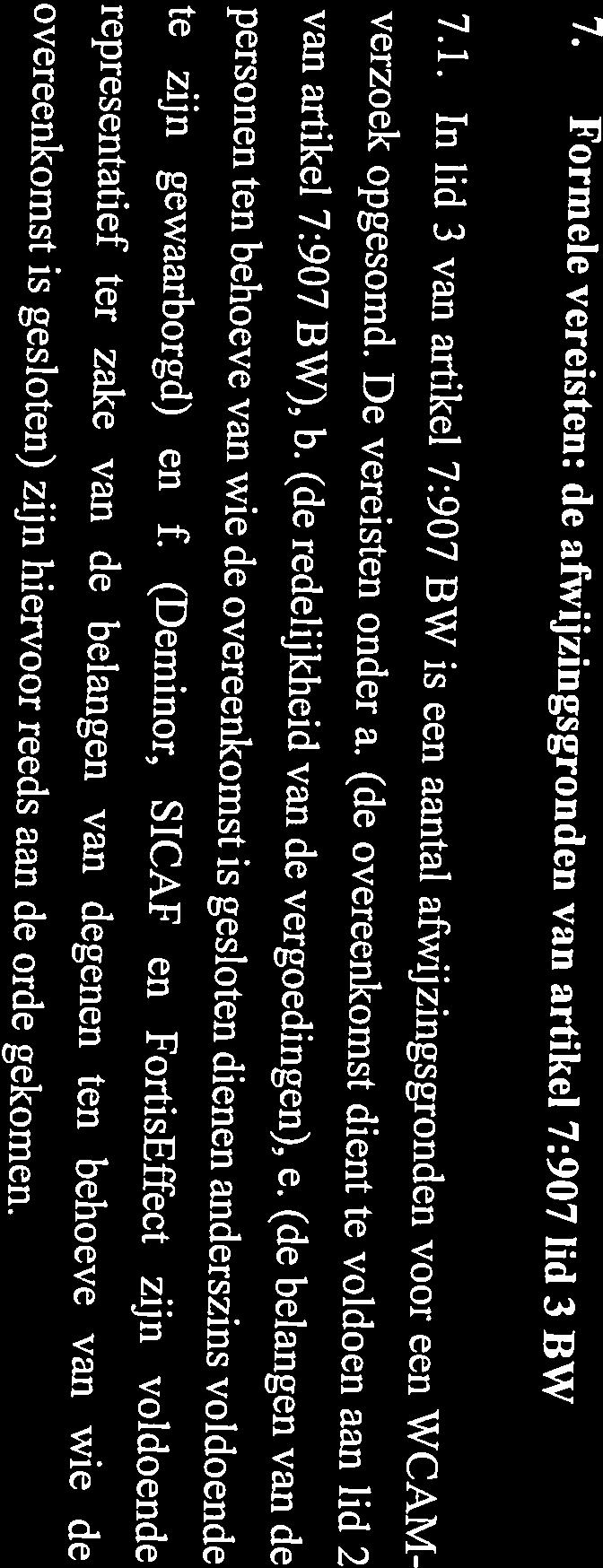 De Fortisschikking dient te worden opgeschort totdat die nodige kapitaal beschikt om haar voorbije, huidige en toekomstige verzekerden hun verzoek opgesomd. De vereisten onder a.