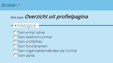 Prfielverzicht Bij het blktype Prfielpagina-verzicht vink je aan wat je wilt weergeven in het verzicht: E-mailadres Telefnnummer Ft Functie Organisatienderdeel Adres Vr het achterhalen van de cdes vr