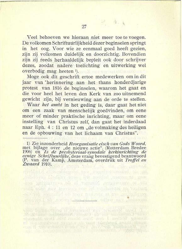 Veel behoeven we hieraan niet meer toe te voegen. De volkomen Schriftuurlijkheid dezer beginselen springt in het oog. Voor wie ze eenmaal goed heeft gezien, zijn zij volkomen duidelijk en doorzichtig.