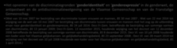 ) Het opnemen van de discriminatiegronden genderidentiteit en genderexpressie in de genderwet, de antipestwet en de antidiscriminatiewetgeving van de Vlaamse Gemeenschap en van de Franstalige