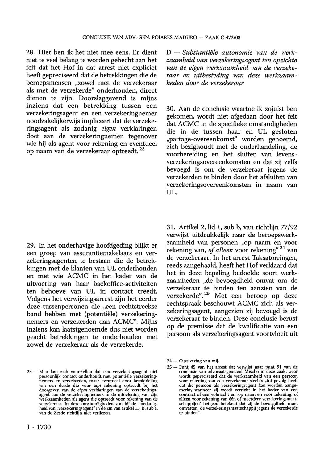 CONCLUSIE VAN ADV.-GEN. POIARES MADURO ZAAK C-472/03 28. Hier ben ik het niet mee eens.