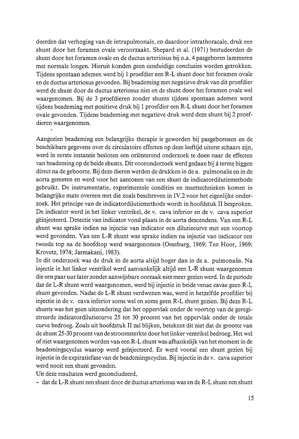 deerden dat verhoging van de intrapulmonale, en daardoor intrathoracale, druk een shunt door het foramen ovale veroorzaakt. Shepard et al.