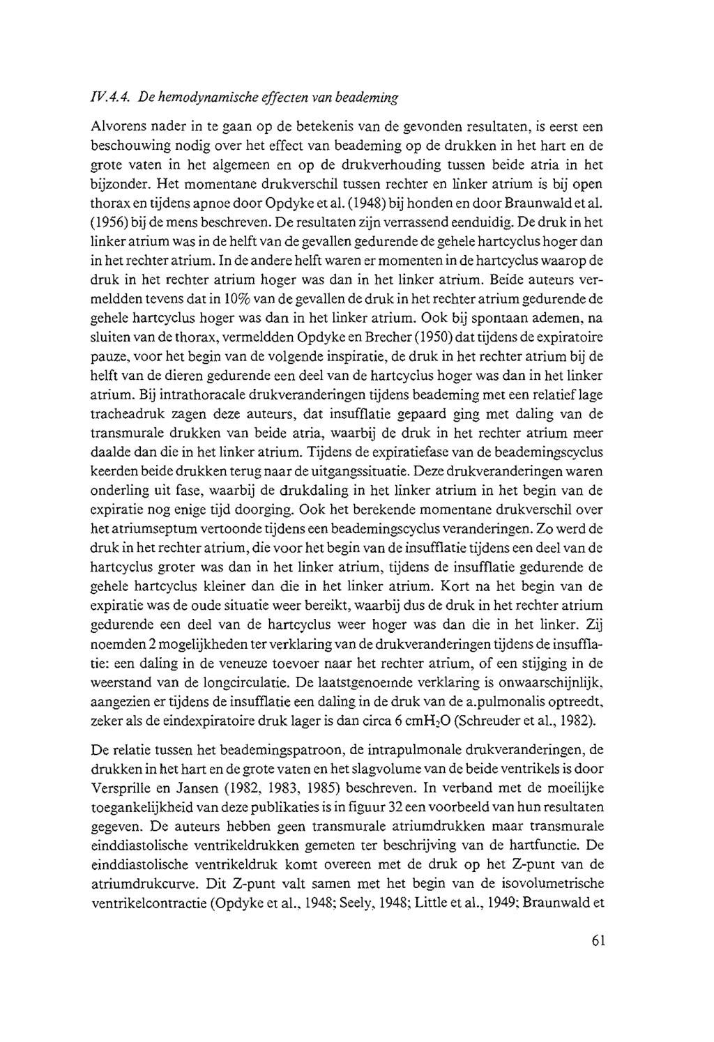 IV.4.4. De hemodynamische effecten van beademing Alvorens nader in te gaan op de betekenis van de gevonden resultaten, is eerst een beschouwing nodig over het effect van beademing op de drukken in