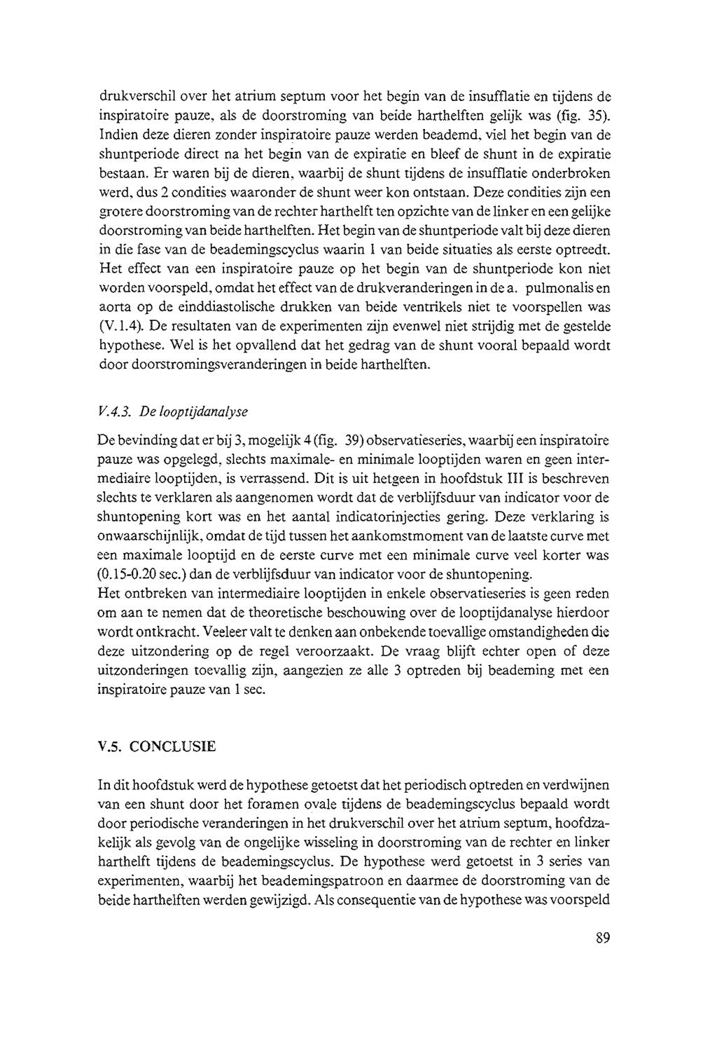 drukverschil over het atrium septurn voor het begin van de insufflatie en tijdens de inspiratoire pauze, als de doorstroming van beide harthelften gelijk was (fig. 35).