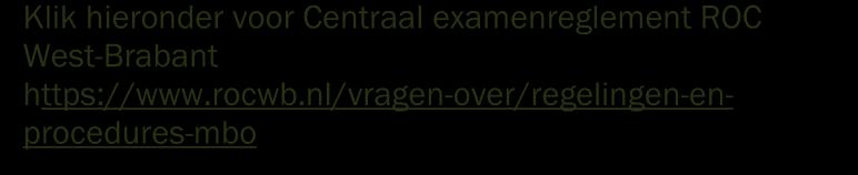 examinering van het college en de aanvullende regels van de opleiding. Examenreglement ROC West-Brabant In het document vind je o.a. informatie over: inschrijving examens