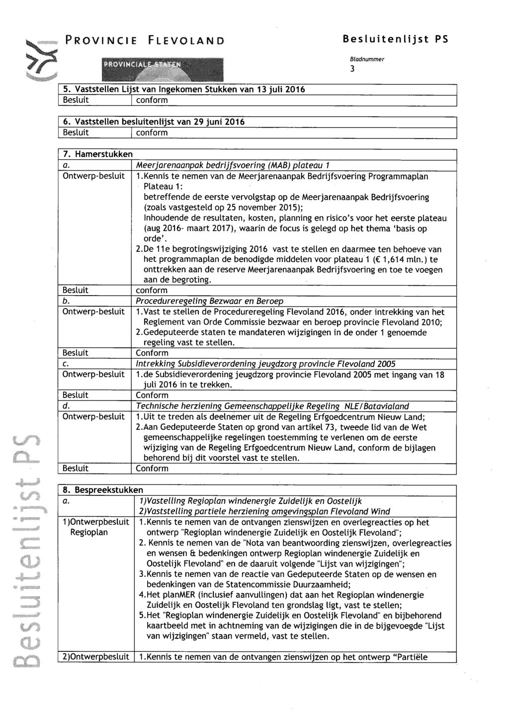 PROVINCIE FLEVOLAND enlijst PS 5. Vaststellen Lijst van Ingekomen Stukken van 13 juli 2016 conform 6. Vaststellen besluitenlijst van 29 juni 2016 conform 7. Hamerstukken Bladnummer 3 0.