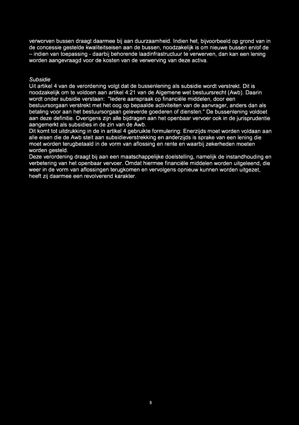 te verwerven, dan kan een lening worden aangevraagd voor de kosten van de verwerving van deze activa. Subsidie Uit artikel 4 van de verordening volgt dat de bussenlening als subsidie wordt verstrekt.