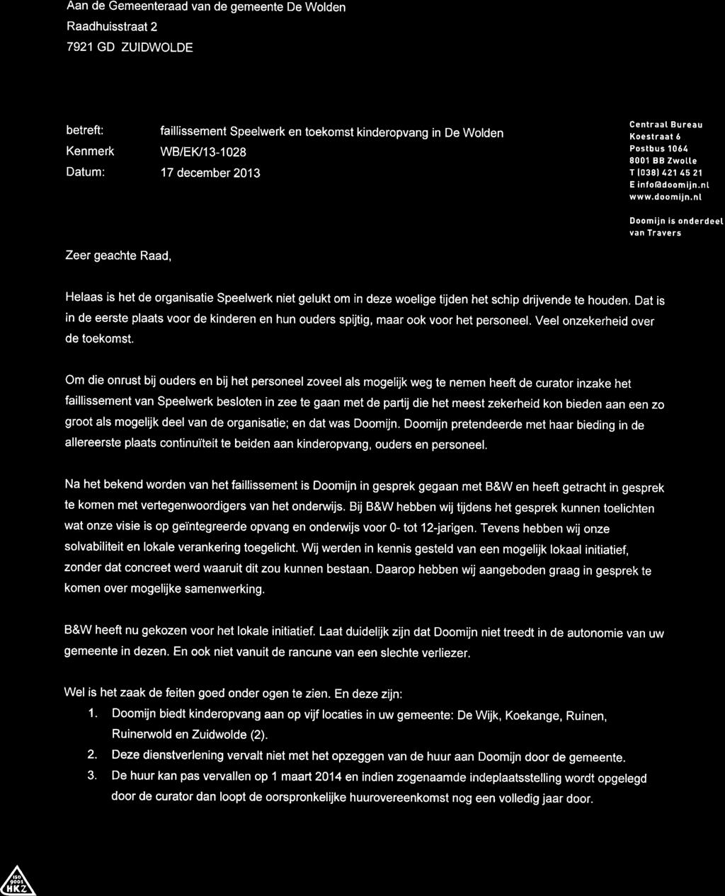 Aan de Gemeenteraad van de gemeente De Wolden Raadhuisstraat 2 7921GD ZUIDWOLDE A o betreft: Kenmerk Datum: faillissement Speelwerk en toekomst kinderopvang in De Wolden wb/ek/13-1028 17 december