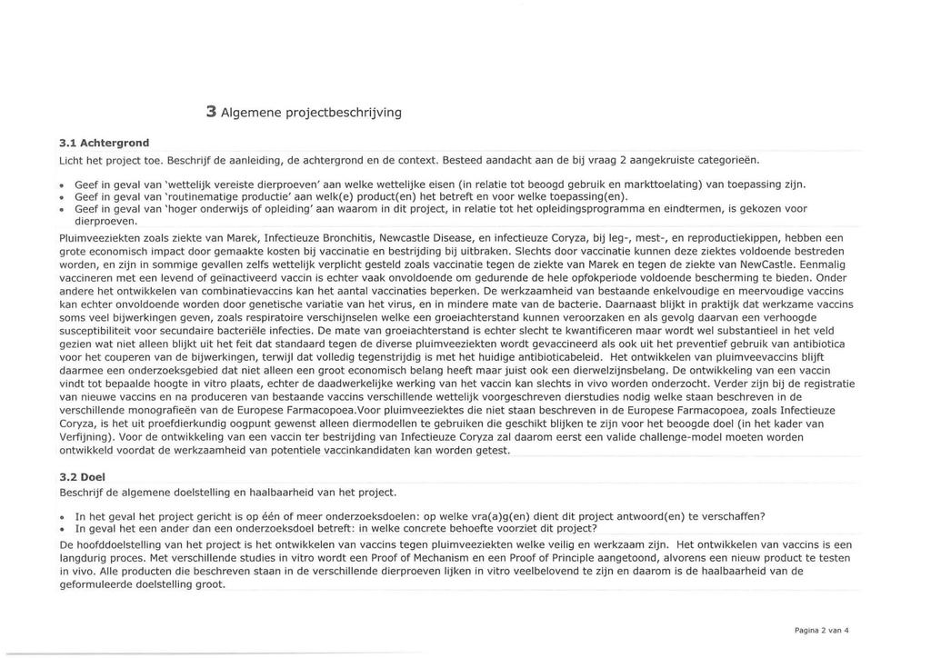 3 Algemene proj ectbeschrijving 3.1 Achtergrond Licht het project toe. Beschrijf de aanleiding, de achtergrond en de context. Besteed aandacht aan de bij vraag 2 aangekruiste categorieën.