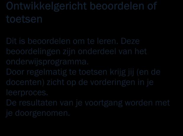 2.8 Informatie over de beoordeling Tijdens je opleiding heb je te maken met twee soorten beoordelingen: ontwikkelingsgericht en kwalificerend.