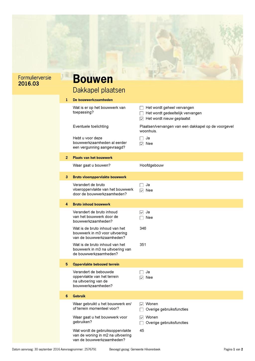 Formulierversie Bouwen 2016.03 U v U V V v l 1 Dakkapel plaatsen i De bouwwerkzaamheden Wat is er op het bouwwerk van toepassing?