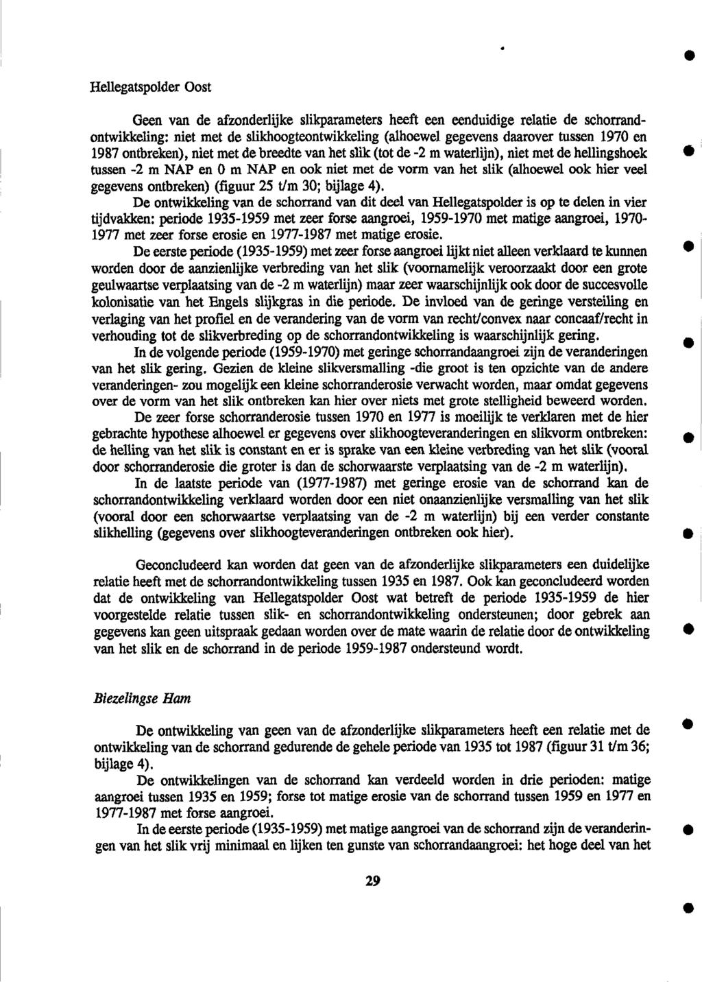 Hellegatspolder Oost Geen van de afzonderlijke slikparameters heeft een eenduidige relatie de schorrandontwikkeling: niet met de slikhoogteontwikkeling (alhoewel gegevens daarover tussen 1970 en 1987