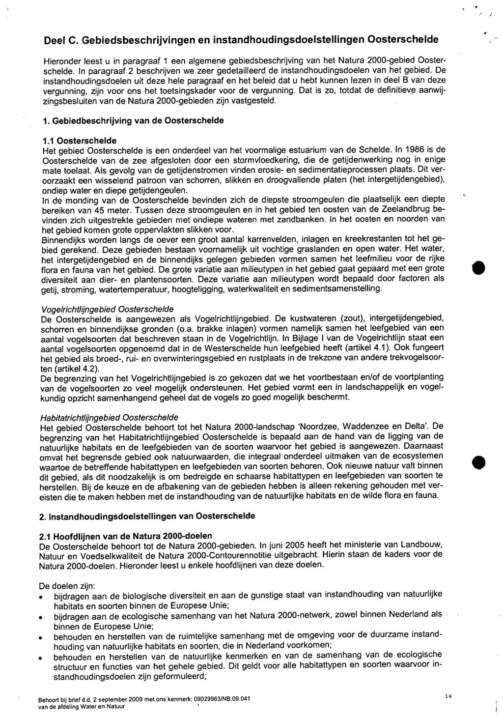 Deel C. Gebiedsbeschrijvingen en instandhoudingsdoelstellingen Oostersehelde Hieronder leest u in paragraaf 1 een algemene gebiedsbeschrijving van het Natura 2000-gebied Oosterseheide.