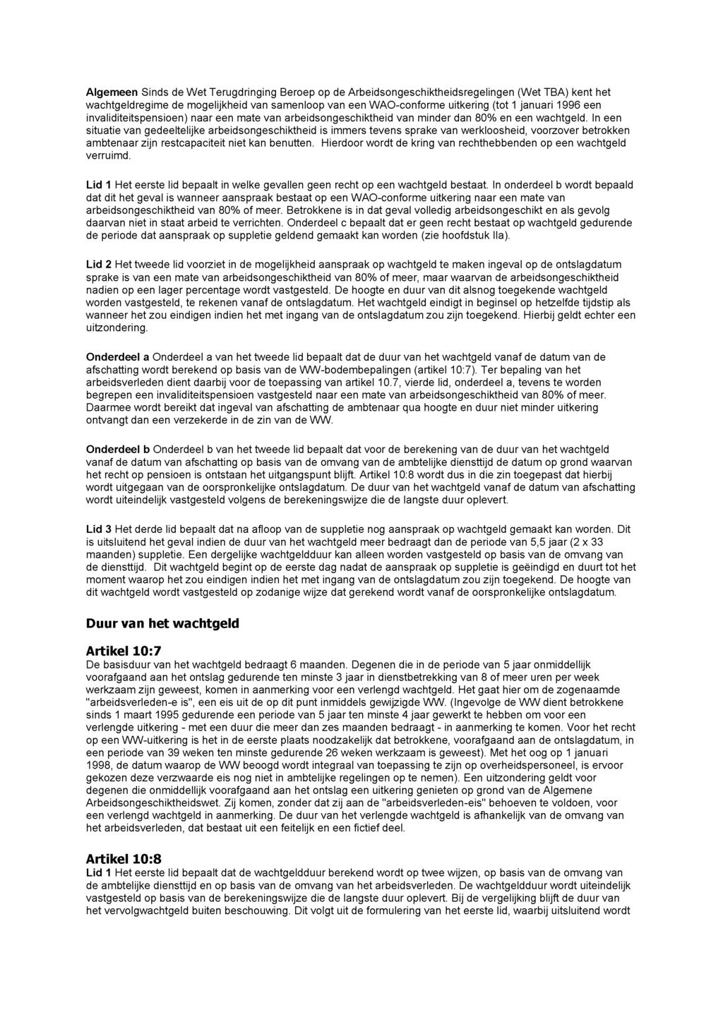 Algemeen Sinds de Wet Terugdringing Beroep op de Arbeidsongeschiktheidsregelingen (Wet TBA) kent het wachtgeldregime de mogelijkheid van samenloop van een WAO-conforme uitkering (tot 1 januari 1996