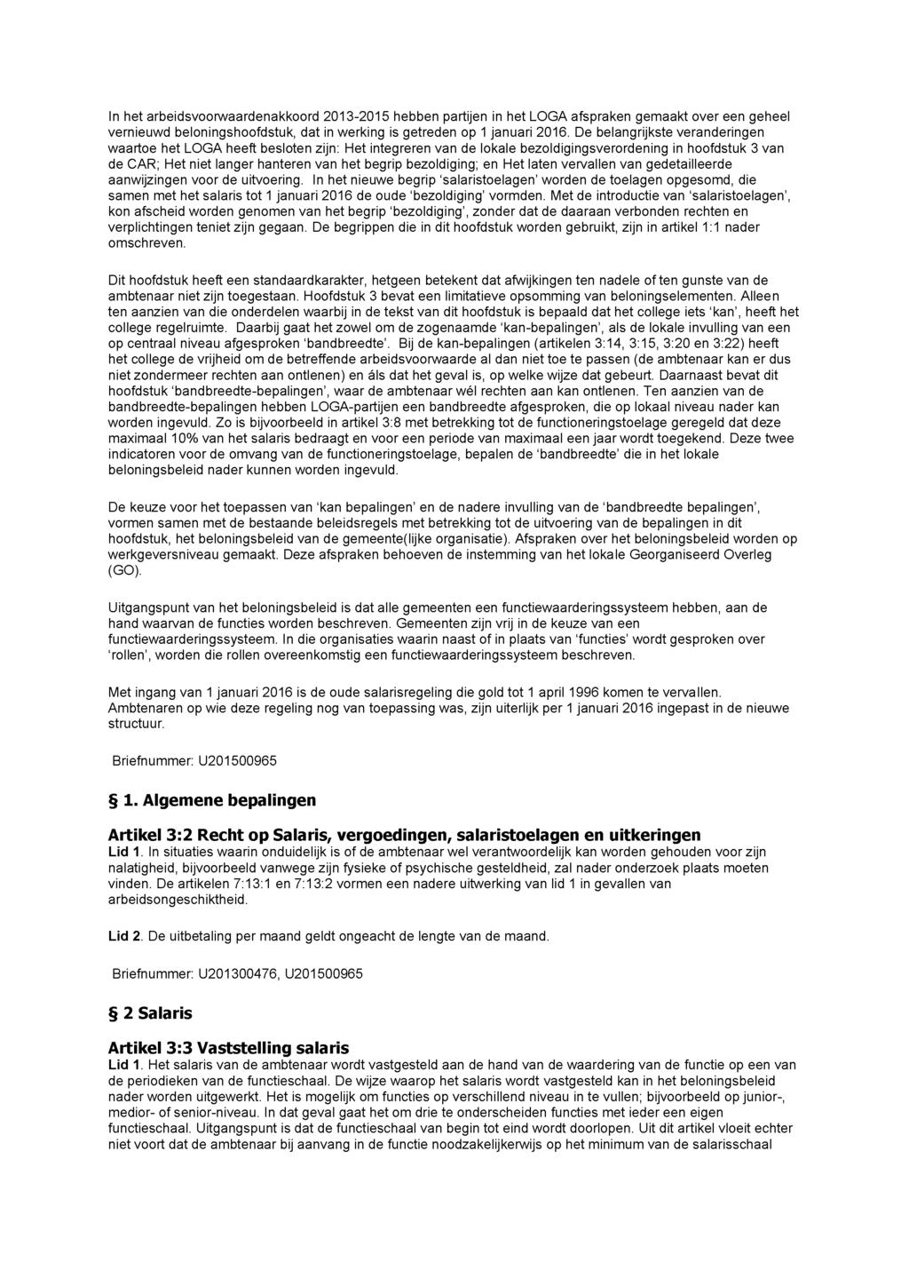 In het arbeidsvoorwaardenakkoord 2013-2015 hebben partijen in het LOGA afspraken gemaakt over een geheel vernieuwd beloningshoofdstuk, dat in werking is getreden op 1 januari 2016.