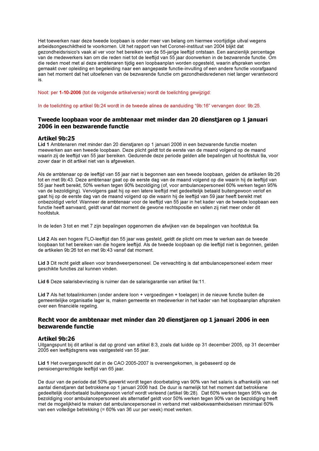 Het toewerken naar deze tweede loopbaan is onder meer van belang om hiermee voortijdige uitval wegens arbeidsongeschiktheid te voorkomen.