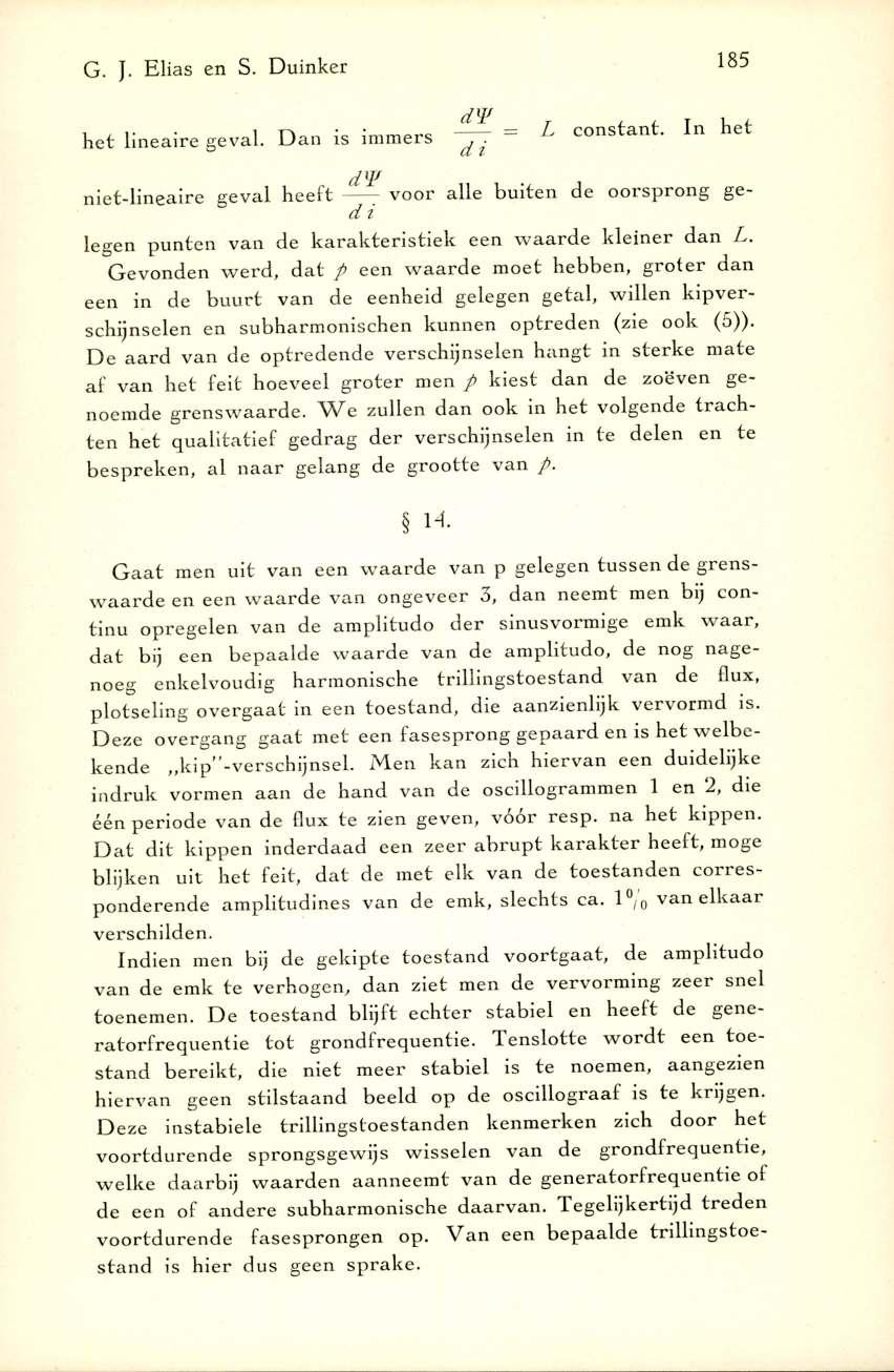 G. J. Elias en S. Duinker 185 dw h et lineaire geval. D an is im m ers ^. L constant.