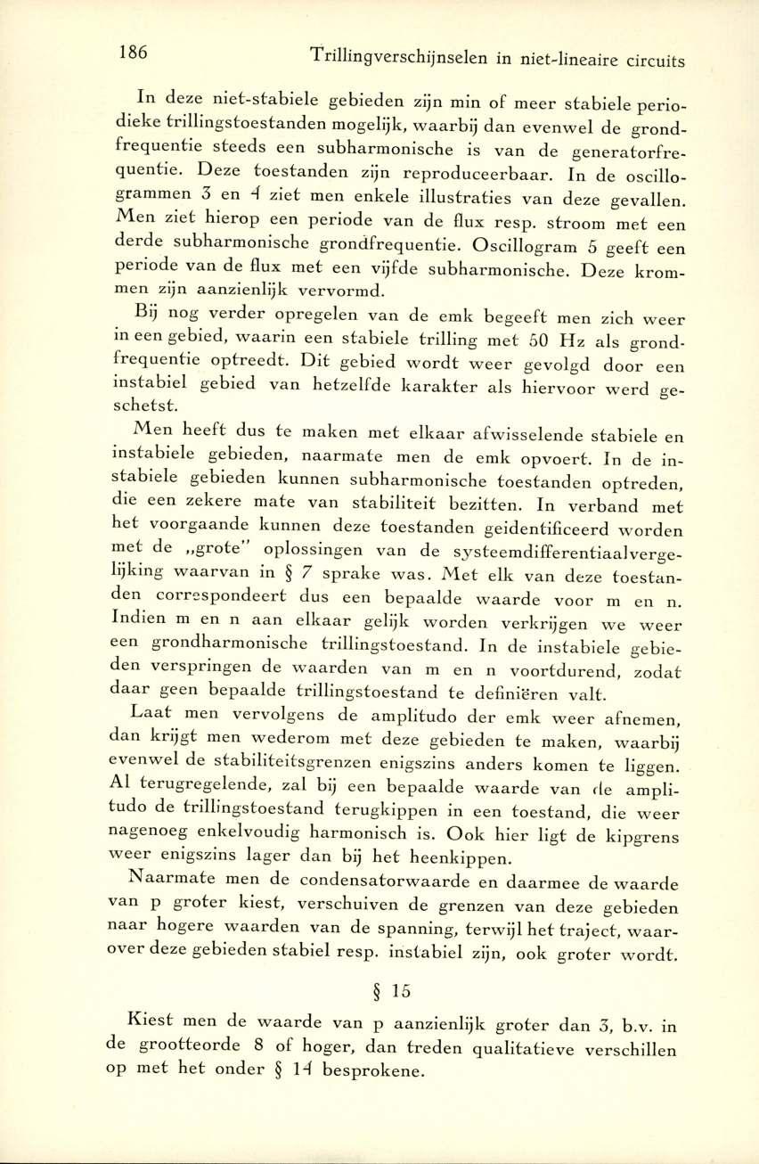 186 Trillingverschijnselen in nietdineaire circuits In deze niet-stabiele gebieden zijn min of m eer stabiele periodieke tri llings toe sta n d e n m ogelijk, w a a rb ij d a n ev enw el de grondfre