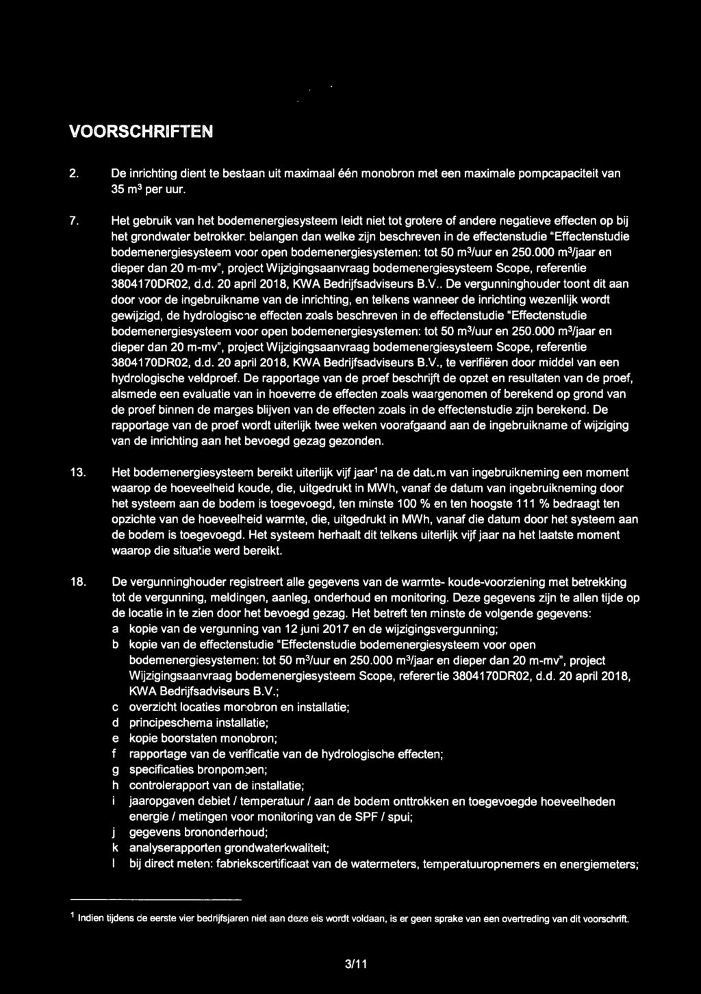 VOORSCHRIFTEN omgevingsdienst 2. De inrichting dient te bestaan uit maximaal een monobron met een maximale pompcapaciteit van 35 m^ per uur. 7.