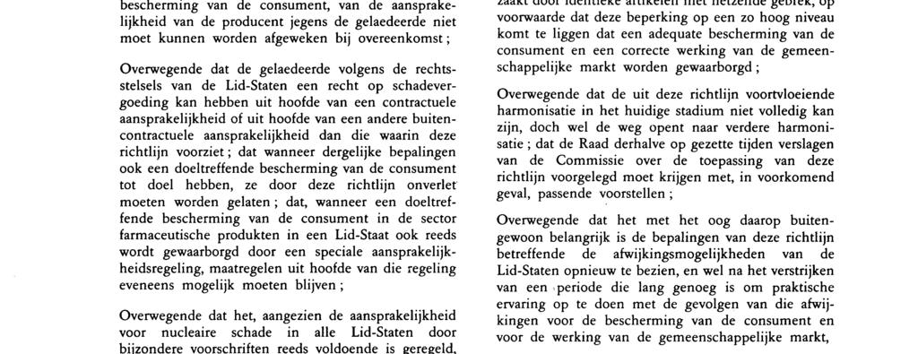 dat het derhalve onbillijk zou zijn de producent aansprakelijk te stellen voor gebreken van zijn produkt zonder tijdsbeperking ; dat zijn aansprakelijkheid derhalve na een redelijke termijn moet