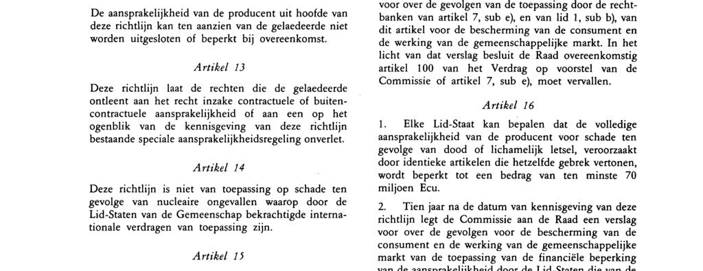 producent het produkt dat de schade heeft veroorzaakt in het verkeer heeft gebracht, tenzij de gelaedeerde gedurende die periode een gerechtelijke procedure tegen hem heeft ingesteld.