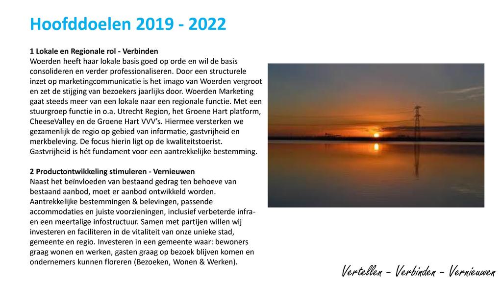Hoofddoelen 2019-2022 1 Lokale en Regionale rol - Verbinden Woerden heeft haar lokale basis goed op orde en wil de basis consolideren en verder professionaliseren.