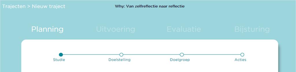 2.4.2. Maak een nieuw traject aan We doorlopen de verschillende stappen (=traject) om een doelstelling uit te werken. Een traject bestaat uit een Planning, Uitvoering, Evaluatie en Bijsturing. A.