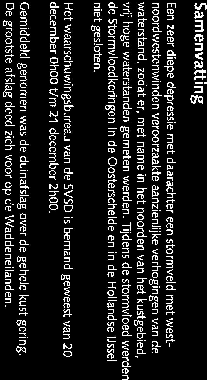 Samenvatting Een zeer diepe depressie met daarachter een stormveld met west noordwestenwinden veroorzaakte aanzienlijke verhogingen van de waterstand, zodat er, met name in het noorden van het