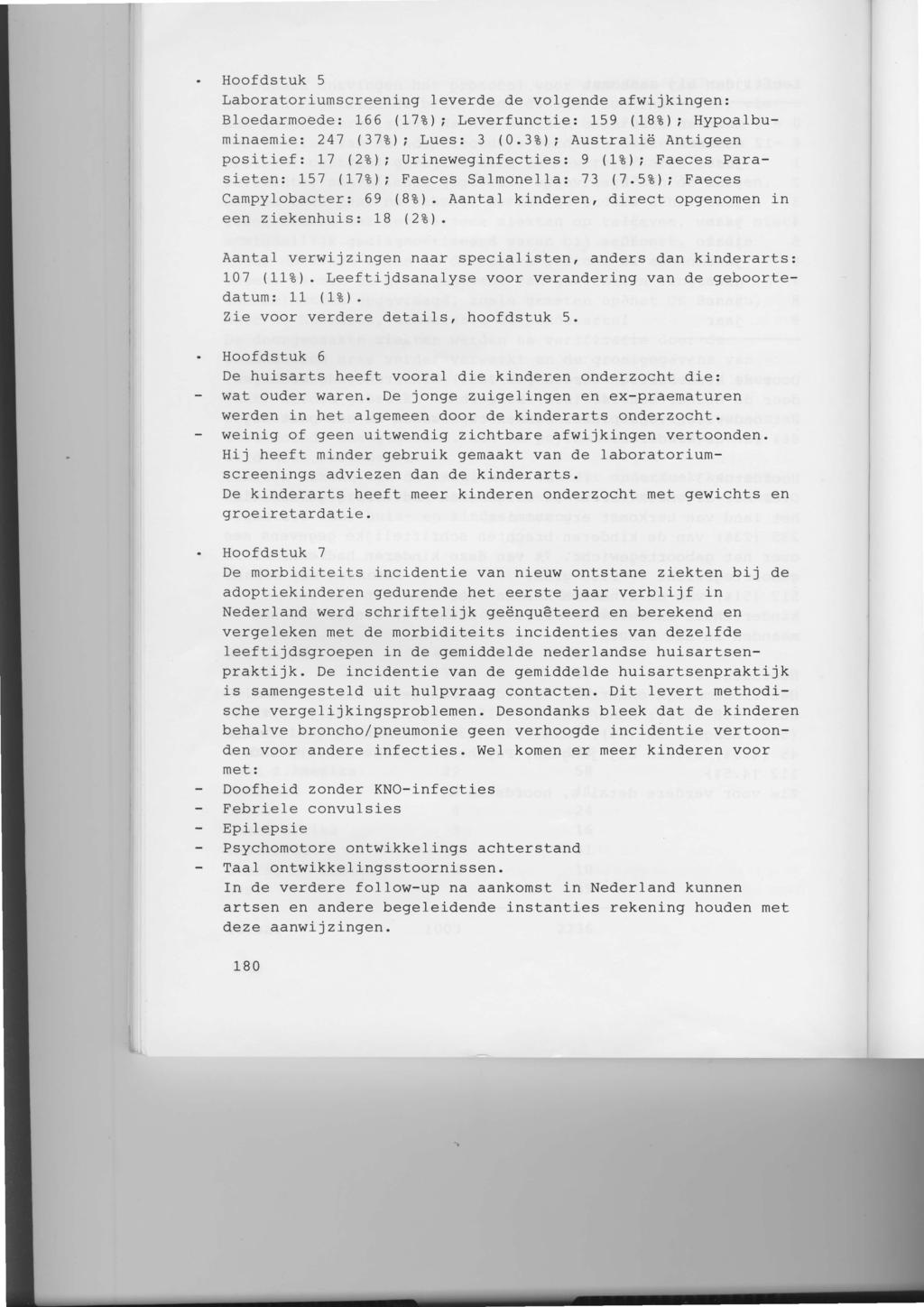 Hoofdstuk 5 T,aboratoriumscreening leverde de volgende afwijkingen: Bloedarmoède: L66 (L7Zl, Leverfunctie: 159 (18?)r Hypoalbuminaemiet 247 (37t); Lues: 3 (0.