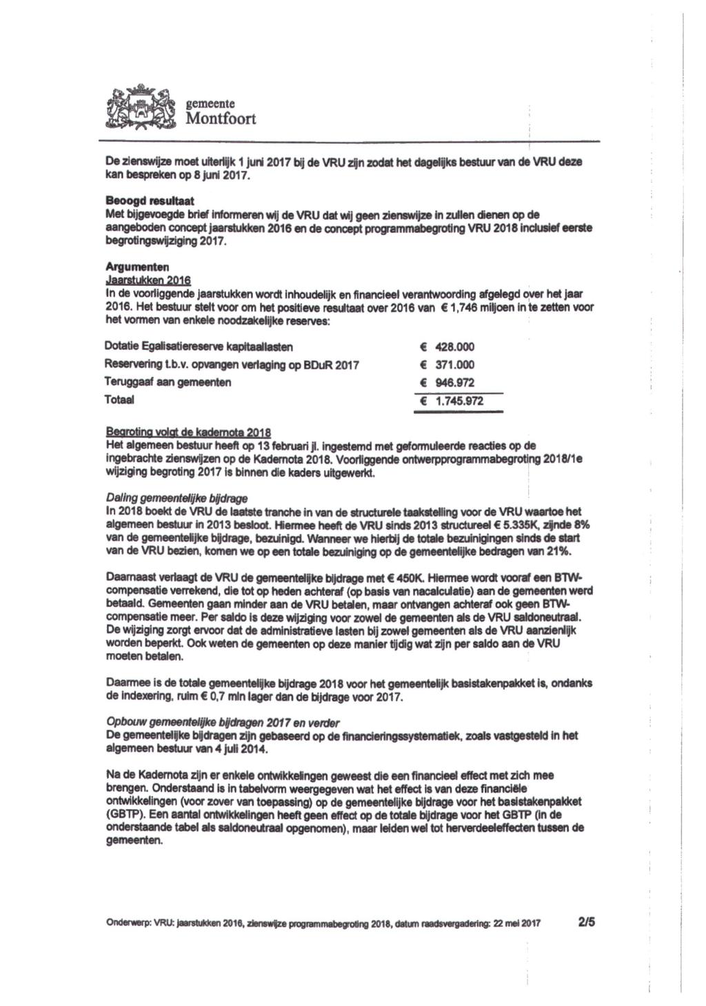 gemeente mm De zienswijze moet uiteriijk 1 juni 2017 bij de VRU zjjn zodat het dagelijks bestuur van de VRU deze kan bespreken op 8 juni 2017 Beoogd resultaat Met bijgevoegde brief informeren wij de