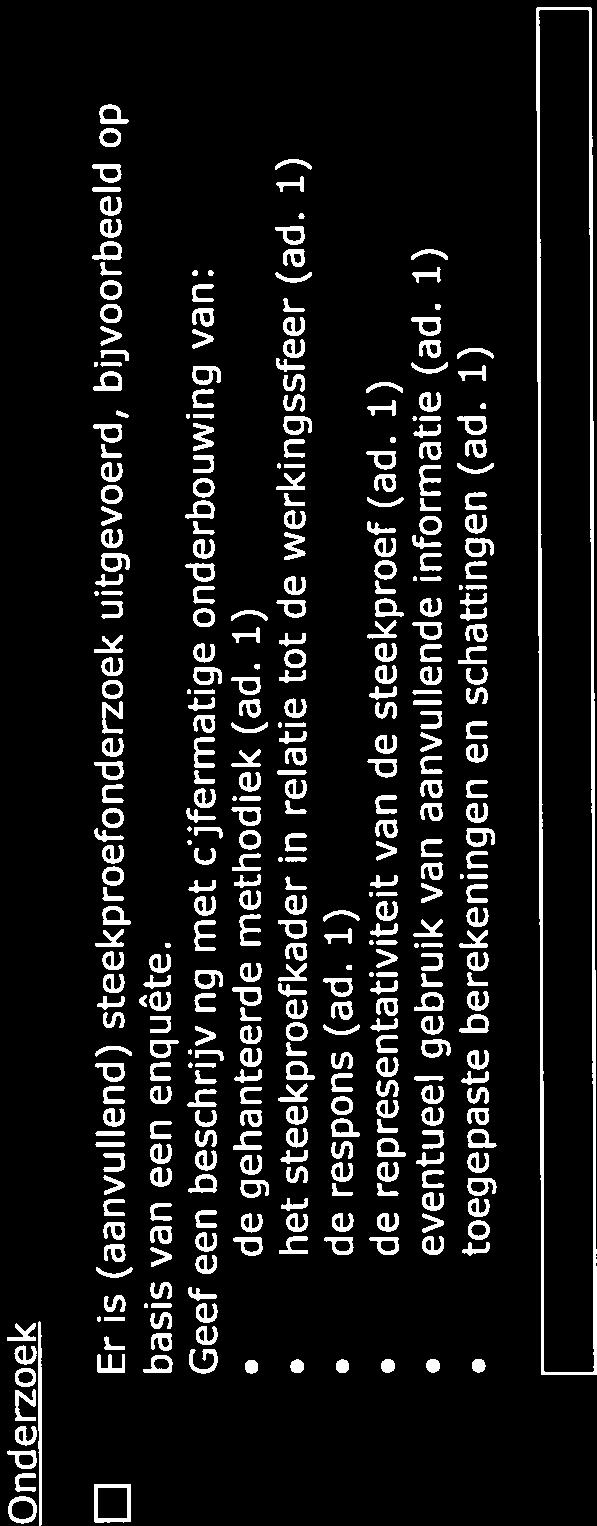 On U e rzoe k Er is (aanvullend) steekproefonderzoek uitgevoetd, bijvoorbeeld op basis van een enqufte. Geef een beschrijving met cijfermatige onderbouwing van: de gehanteerde methodiek (ad.