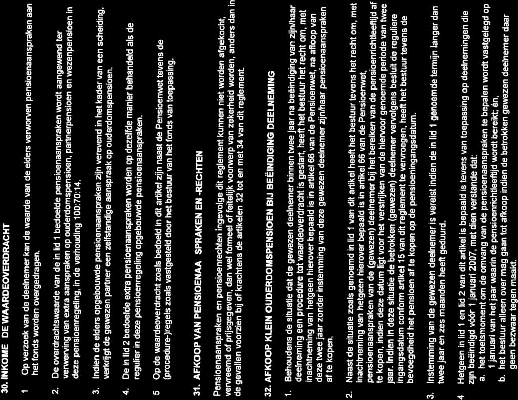 4. Hetgeen in lid I en lid 2 van dit artikel is bepaald is tevens van toepassing op deelnemingen die zijn beeindigd vóör 1 januari 2007, met dien verstande dat: a.