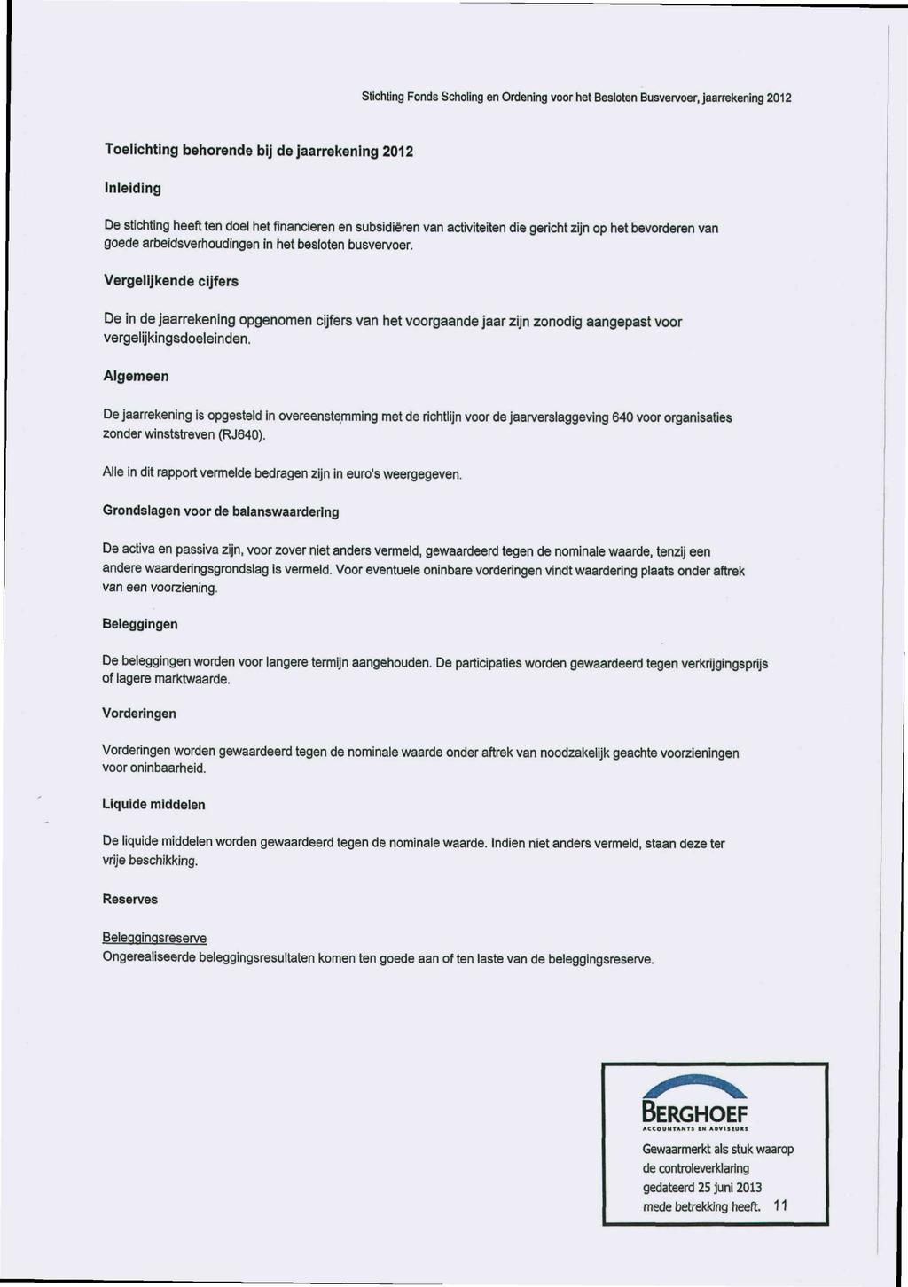 stichting Fonds Scholing en Ordening voor het Besloten Busvervoer, jaarrekening 2012 Toelichting behorende bij dejaarrekening 2012 Inleiding De stichting heeft ten doel het financieren en subsidiëren