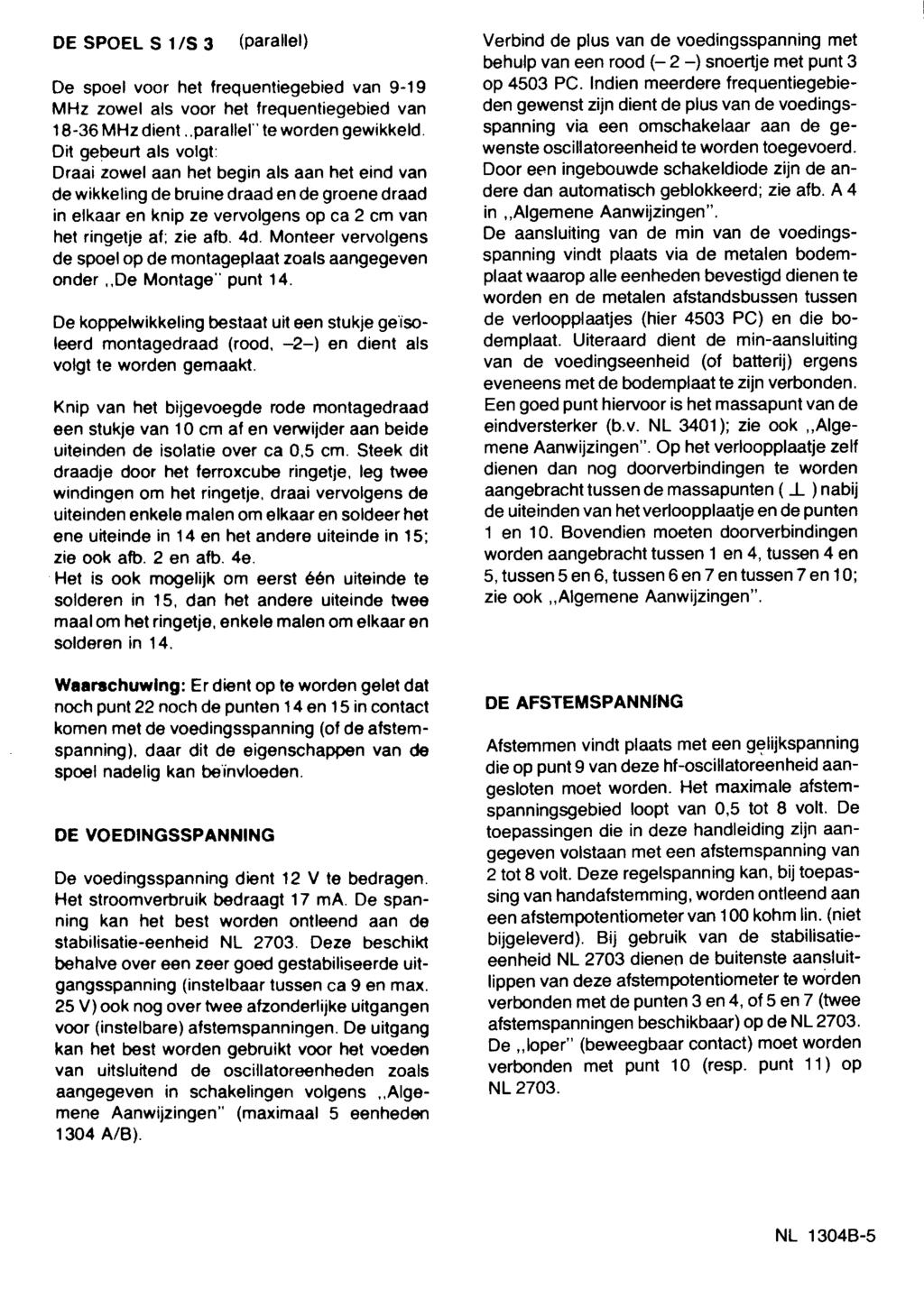 DE 5POEL 5 1/5 3 (parallel) Verbind de plus van de voedingsspanning met behu1p van een rood (- 2 -) snoertje met punt 3 De spoel voor het Irequentiegebied van 9-19 op 4503 PC.