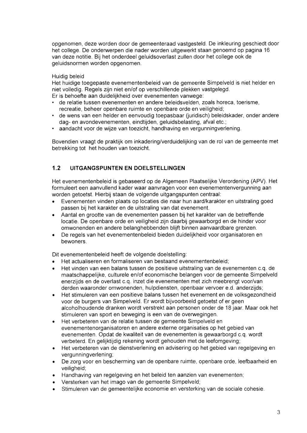 opgenomen, deze worden door de gemeenteraad vastgesteld. De inkleuring geschiedt door het college. De onderwerpen die nader worden uitgewerkt staan genoemd op pagina 16 van deze notitie.