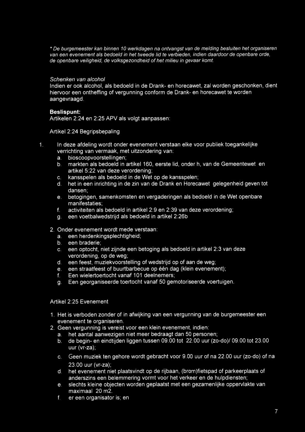 Schenken van alcohol Indien er ook alcohol, als bedoeld in de Drank- en horecawet, zal worden geschonken, dient hiervoor een ontheffing of vergunning conform de Drank- en horecawet te worden