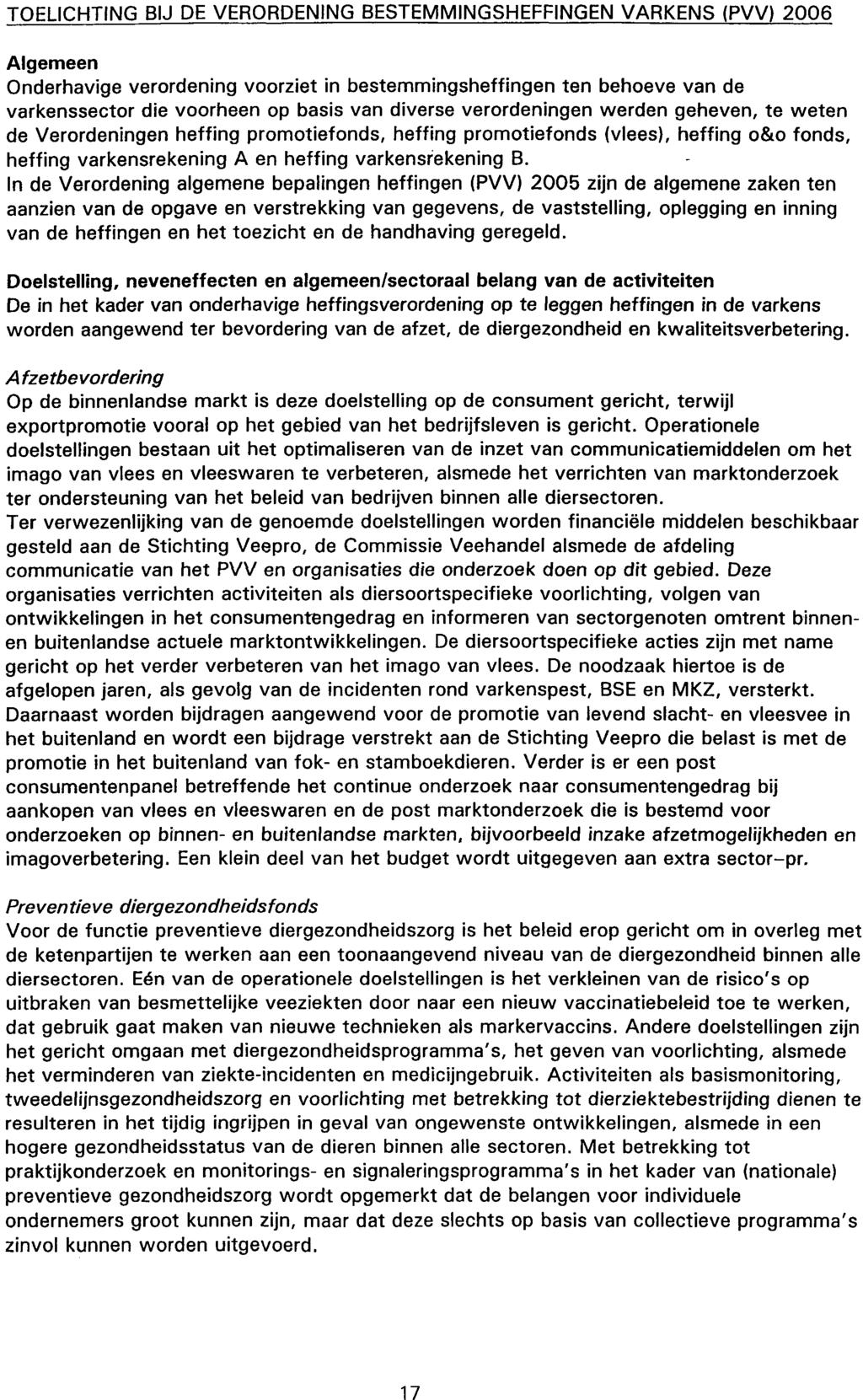 TOELICHTING BIJ DE VERORDENING BESTEMMINGSHEFFINGEN VARKENS (PVV) 2006 Algemeen Onderhavige verordening voorziet in bestemmingsheffingen ten behoeve van de varkenssector die voorheen op basis van
