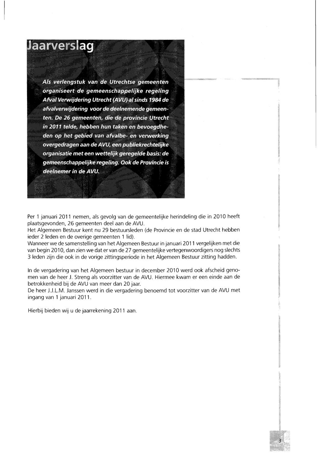 Per 1 januari 2011 nemen, als gevolg van de gemeentelijke herindeling die in 2010 heeft plaatsgevonden, 26 gemeenten deel aan de AVU.