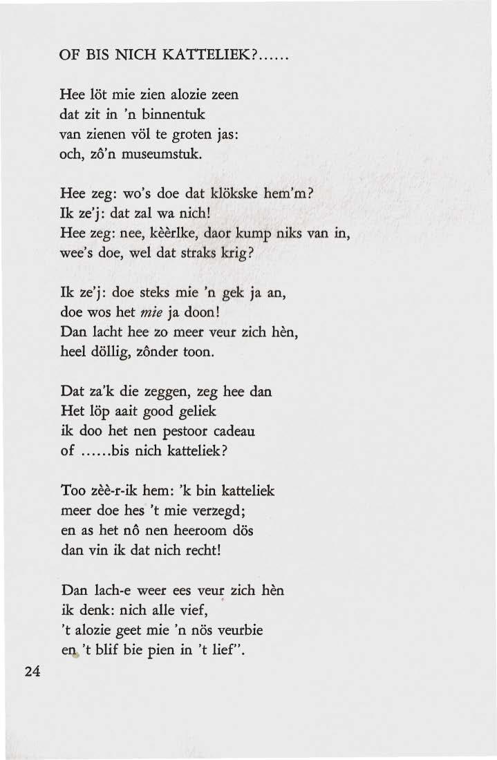 OF BIS NICH KATTELIEK?.... Hee löt mie zien alozie zeen dat zit in 'n binnentuk van zienen völ te groten jas: och, zo'n museumstuk. Hee zeg: wo's doe dat klökske hem'm? Ik ze'j: dat zal wa nich!