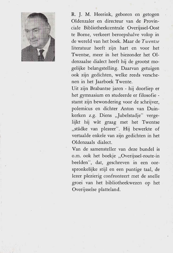 R. J. M. Heerink, geboren en getogen Oldenzaler en directeur van de Provinciale Bibliotheekcentrale Overijssel-Oost te Borne, verkeert beroepshalve volop in de wereld van het boek.