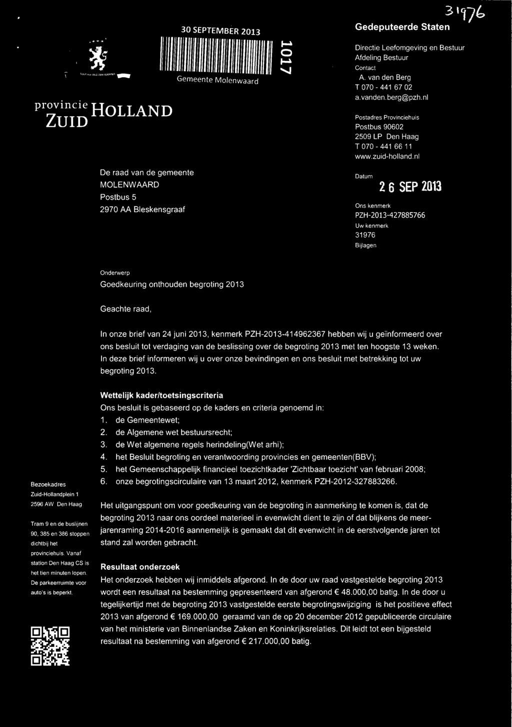 nl Datum z s sep zn'3 Uw kenmerk 31976 Bijlagen Onderwerp Goedkeuring onthouden begroting 2013 Geachte raad, In onze brief van 24 juni 2013, kenmerk PZH-2013-414962367 hebben wij u geïnformeerd over