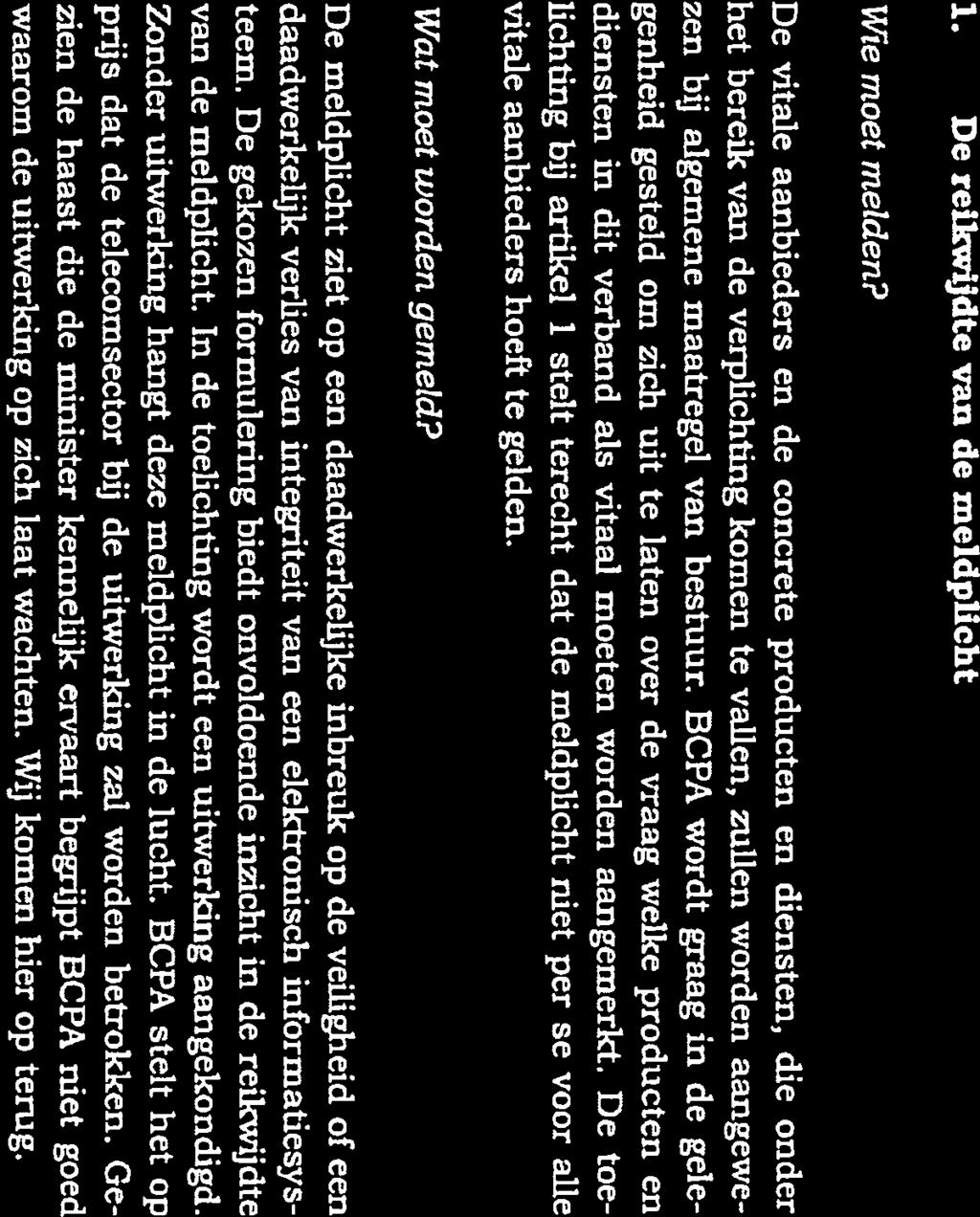BCPA De kritiek van BCPA betreft de volgende drie onderwerpen: 1. de onduidelijke reikwijdte van de meldplicht, 2. de lappendeken van meldplichten, en: 3. het nut van rneldplichten in het algemeen.