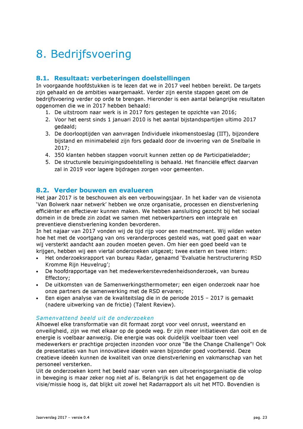 8. Bedrijfsvoering 8.1. Resultaat: verbeteringen doelstellingen In voorgaande hoofdstukken is te lezen dat we in veel hebben bereikt. De targets zijn gehaald en de ambities waargemaakt.